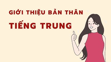 Sinh viên đại học giới thiệu bản thân bằng TIẾNG TRUNG