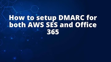 How to setup DMARC for both AWS SES and Office 365