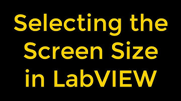 Selecting the Screen Size in National Instruments LabVIEW
