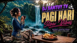 DJ SANTUY PAGI ☕ DJ SLOW REMIX ENAK DIDENGAR | TEMAN KERJA & NGOPI