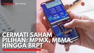 Cermati Saham Pilihan: MPMX, MBMA, Hingga BRPT | IDX CHANNEL