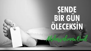 Sende Bir Gün Öleceksin - Abdurrahman Önül | İlahiler Resimi