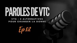PAROLES DE VTC #02 VTC : 3 ALTERNATIVES POUR CHANGER LA DONNE