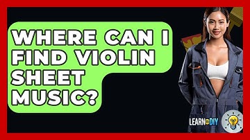 Where Can I Find Violin Sheet Music? - LearnToDIY360.com