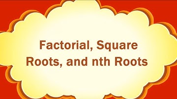 Factorial, Square Roots, and nth Roots