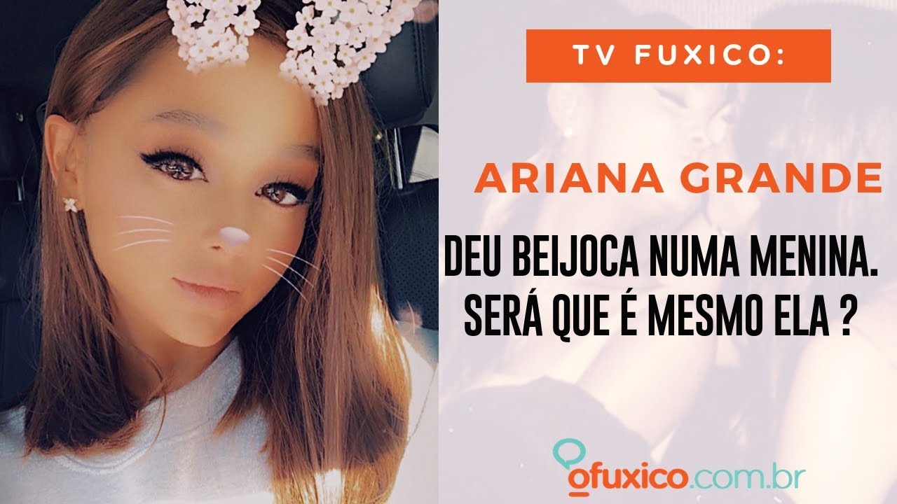 TV Fuxico: Ariana Grande beijando meninas??? Entenda a foto polêmica!