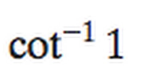 cot^-1(1)