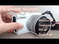 (UNBOXING 📷) . Mirrorless Camera Canon EOS M200. Accessories + Camera Testing 🌿