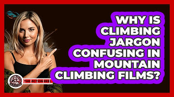 Why Is Climbing Jargon Confusing In Mountain Climbing Films? - The Action Reel