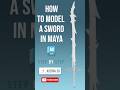 Finishing the Sword Blade in Maya ⚔️🔥| Part 3 #shorts #shorts3d