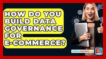 How Do You Build Data Governance For E-commerce? - SearchEnginesHub.com