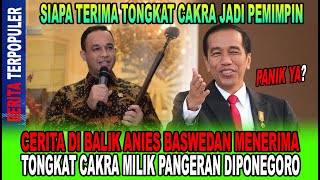 TONGKAT CAKRA...!! CERITA DI BALIK ANIES BASWEDAN MENERIMA TONGKAT CAKRA MILIK PANGERAN DIPONEGORO!