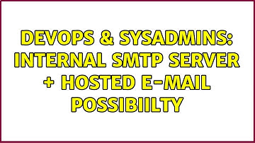 DevOps & SysAdmins: Internal SMTP server + Hosted E-mail possibiilty
