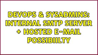 DevOps & SysAdmins: Internal SMTP server + Hosted E-mail possibiilty