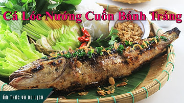 Đặc sản cá lóc nướng cuốn bánh tráng kiểu miền Tây