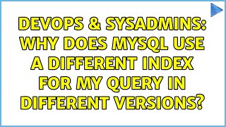 DevOps & SysAdmins: Why does MySQL use a different index for my query in different versions? Net Worth
