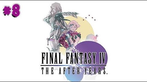 Final Fantasy IV: The After Years (Wii Version) ,, Part  08 ,, No Commentary,, Full Game Walkthrough