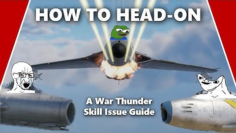 How to Master War Thunder Head-ons in Only Five Minutes - A War Thunder Skill Issue Guide