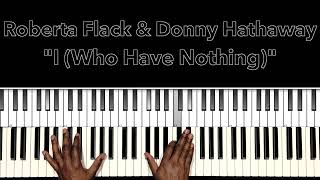 Roberta Flack & Donny Hathaway "I (Who Have Nothing)" Piano Tutorial