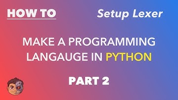 Making a Programming Language in Python - Part 2 - Setting Up Lexer