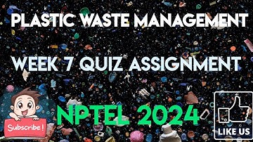 Plastic Waste Management Week 7 Quiz Assignment Solution | NPTEL 2024 | SWAYAM