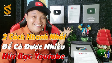 Cách Làm Kênh Youtube Có Nhiều Nút Bạc - và Cách Nhận Được Nút Bạc Youtube 2022