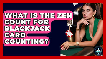What Is The Zen Count For Blackjack Card Counting? - The Blackjack Blueprint