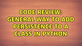 Code Review: General way to add persistence to a class in Python