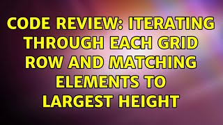 Code Review: Iterating through each grid row and matching elements to largest height