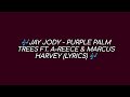 Jay Jody - Purple Palm Trees Ft. A-reece & Marcus Harvey (Lyrics)