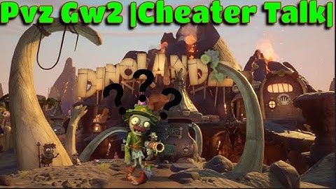 PVZ Gw2 |Cheater Talk|