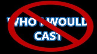 I am nolonger going to do The Who I Would Casts anymore