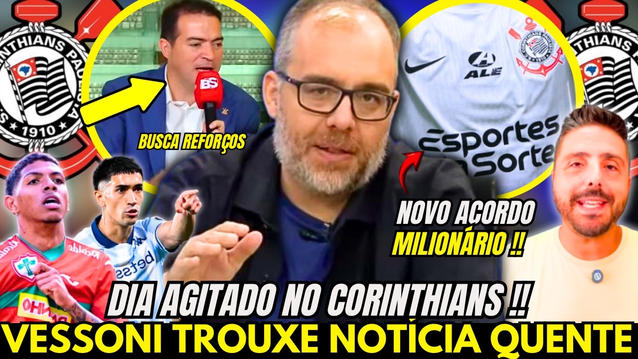 🚨VESSONI TRAZ NOTÍCIA QUENTE DO CORINTHIANS !! MARCELO PAZ BUSCA REFORÇOS !! NOVO ACORDO MILIONÁRIO