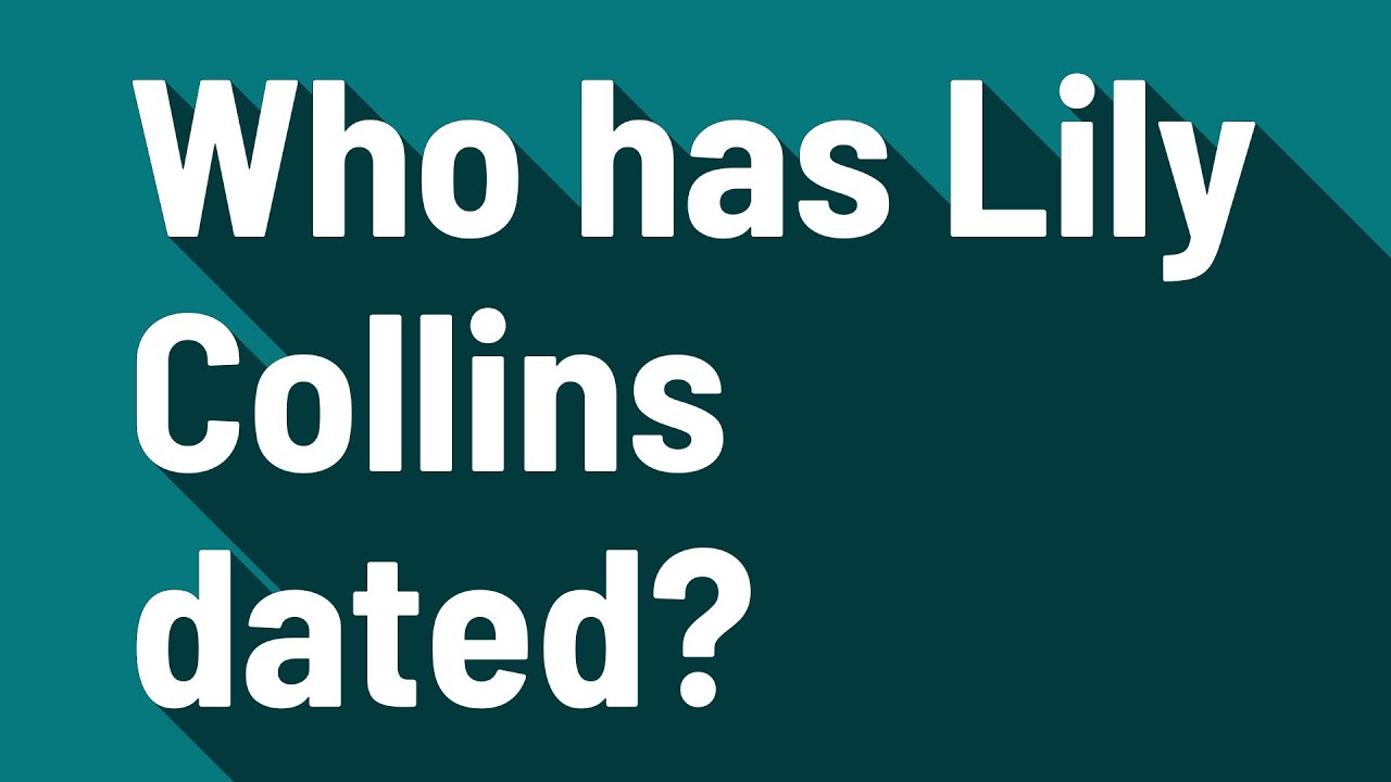Who has Lily Collins dated?