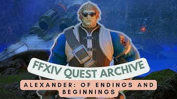 Alexander: Of Endings and Beginnings // FFXIV Quest Archive