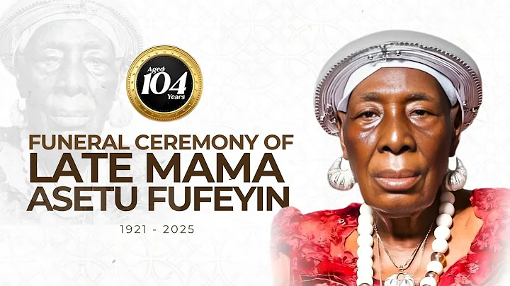 FUNERAL SERVICE OF LATE MAMA ASETU FUFEYIN (1921 - 2025)
