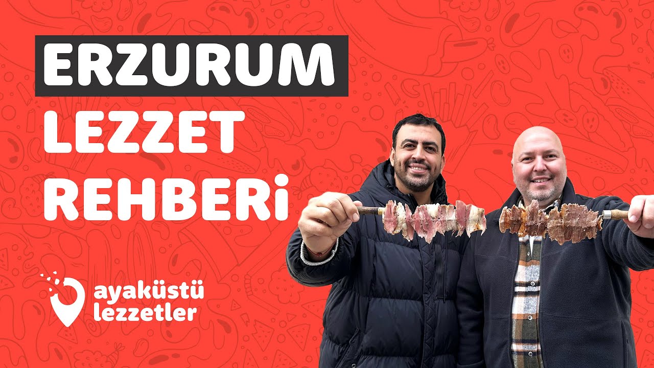 ERZURUM LEZZET REHBERİ (Ayak paça çorbası, cağ kebabı, kadayıf dolması) - Ayaküstü Lezzetler