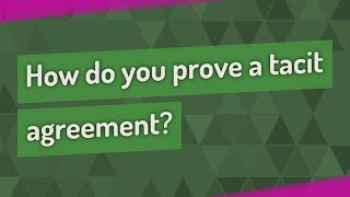 How Do You Prove A Tacit Agreement?