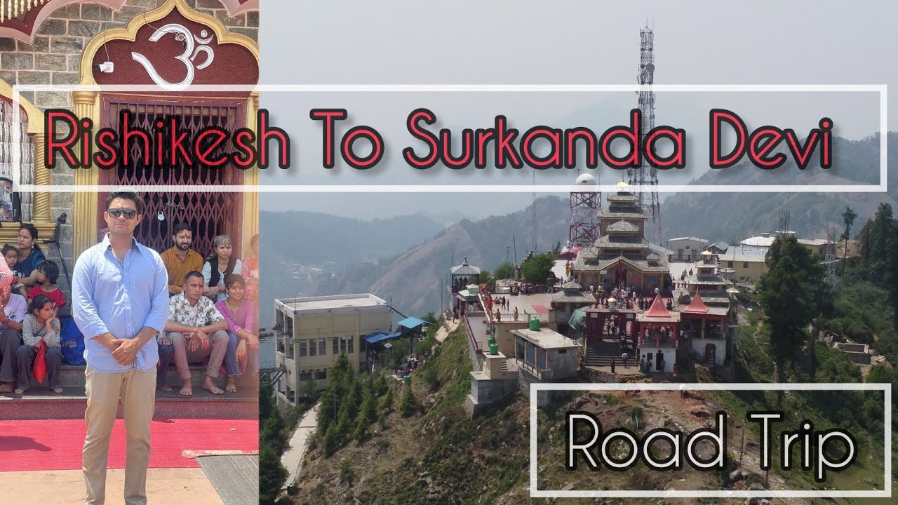 Journey from Rishikesh To Maa Surkanda Devi Temple: A Spiritual Adventure