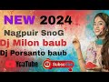 New nagpuri song 2024 dj milon baub dj porsanto  baub