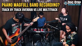 Paano Mag-Full Band Recording (Track By Track Overdub VS Live Multitrack)