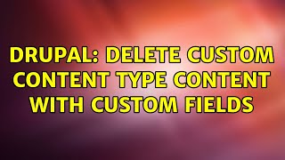 Drupal: Delete Custom Content Type Content with Custom Fields (2 Solutions!!)