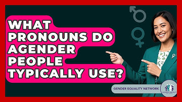 What Pronouns Do Agender People Typically Use? - Gender Equality Network