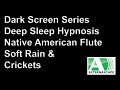 Dark Black Screen Deep Sleep Video RAIN Sounds, Crickets, and Native American Flute for Lucid Dreams