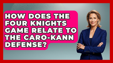How Does The Four Knights Game Relate To The Caro-Kann Defense? - The Chess Codex