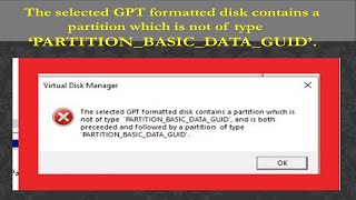 The selected gpt formatted disk contains a partition which is not type 'PARTITION_BASIC_DATA_GUID’