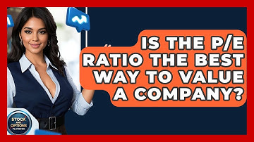 Is The P/E Ratio The Best Way To Value A Company? - Stock and Options Playbook