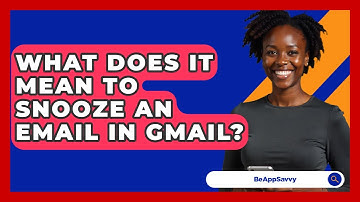 What Does It Mean To Snooze An Email In Gmail? - Be App Savvy