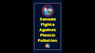Canada Fights Against Plastic Pollution