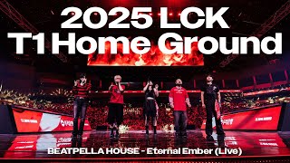 2025 LCK T1 Home Ground l BEATPELLA HOUSE - Eternal Ember (Live)